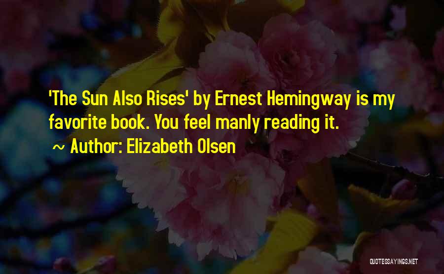 Sun Also Rises Quotes By Elizabeth Olsen