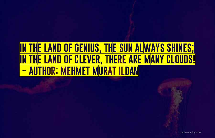 Sun Always Shines Quotes By Mehmet Murat Ildan