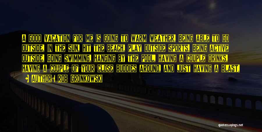 Sun And Beach Quotes By Rob Gronkowski