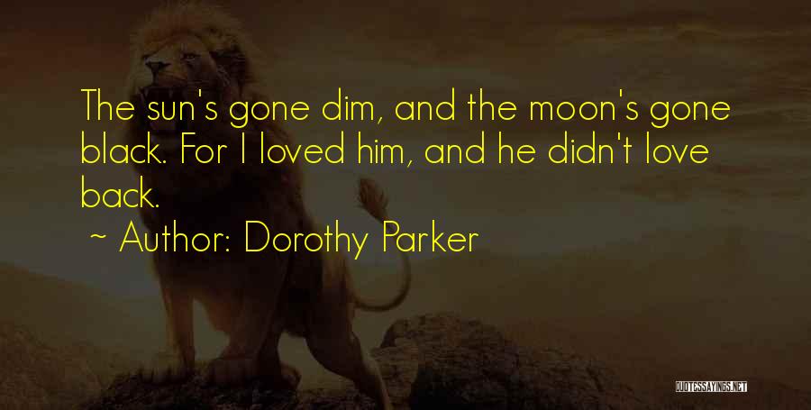 Sun And Moon And Love Quotes By Dorothy Parker