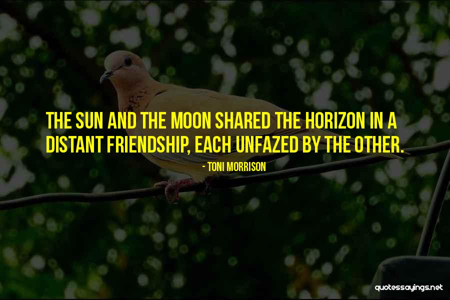 Sun And Moon Friendship Quotes By Toni Morrison Sun And Moon Friendship Quotes By Toni Morrison