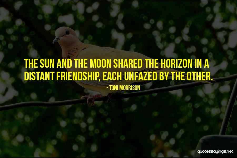 Sun And Moon Friendship Quotes By Toni Morrison