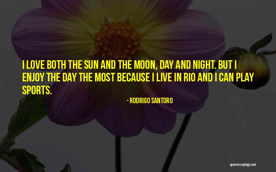 Sun And Moon Love Quotes By Rodrigo Santoro Sun And Moon Love Quotes By Rodrigo Santoro