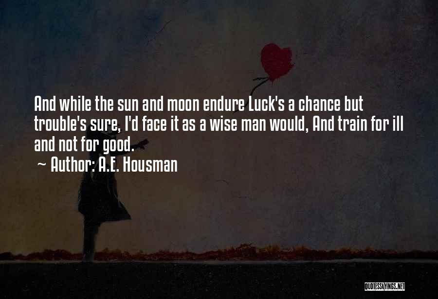 Sun And Moon Quotes By A.E. Housman