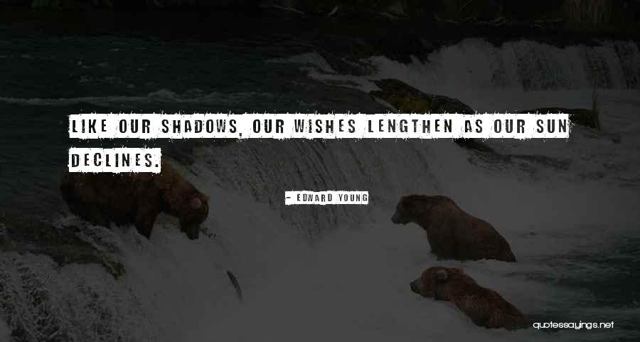 Sun And Shadows Quotes By Edward Young Sun And Shadows Quotes By Edward Young