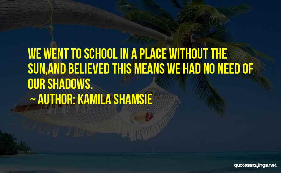 Sun And Shadows Quotes By Kamila Shamsie