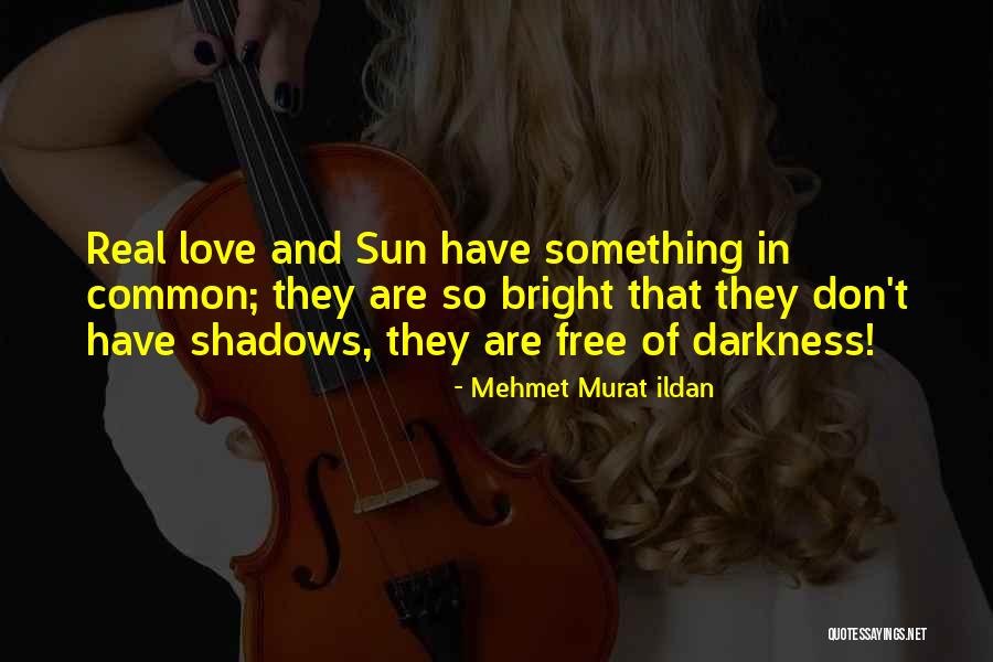 Sun And Shadows Quotes By Mehmet Murat Ildan