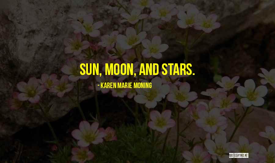 Sun And Stars Quotes By Karen Marie Moning