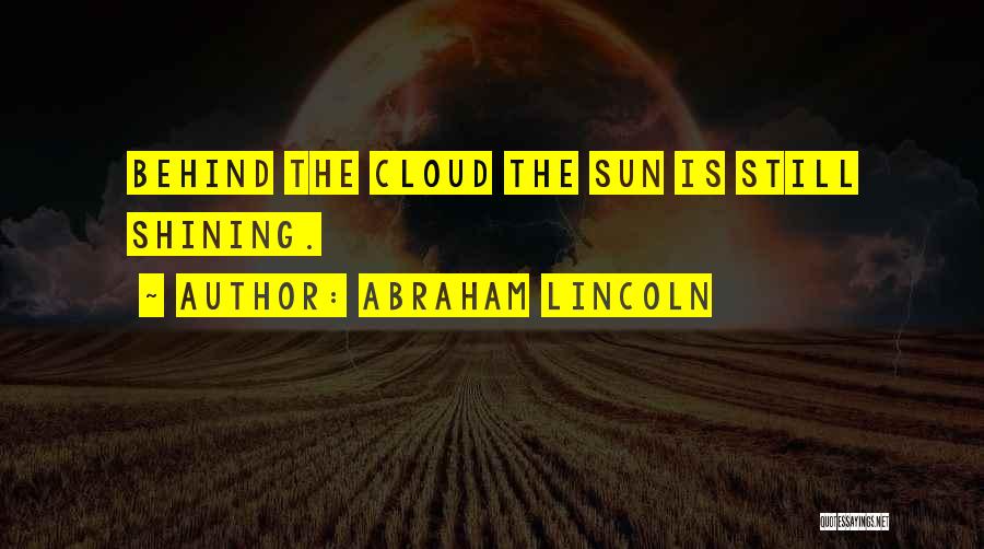 Sun Behind Cloud Quotes By Abraham Lincoln