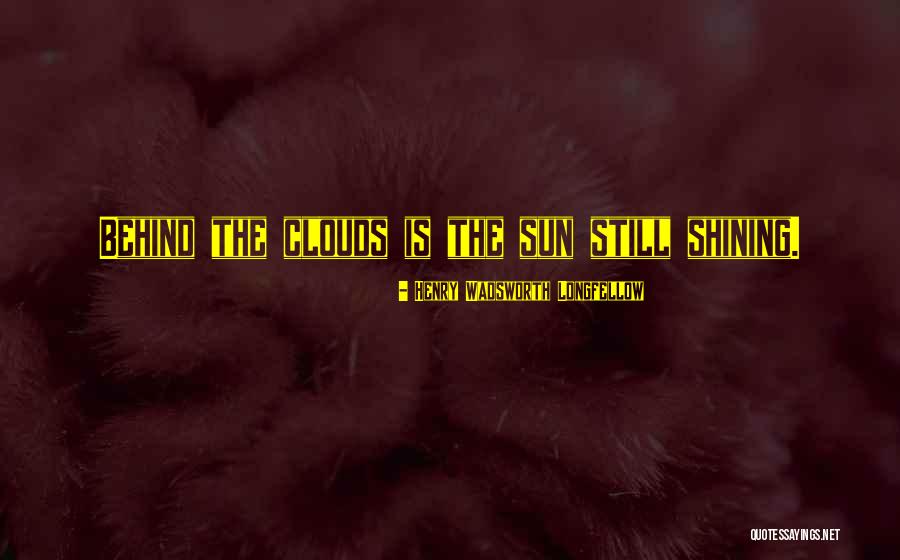 Sun Behind Clouds Quotes By Henry Wadsworth Longfellow Sun Behind Clouds Quotes By Henry Wadsworth Longfellow