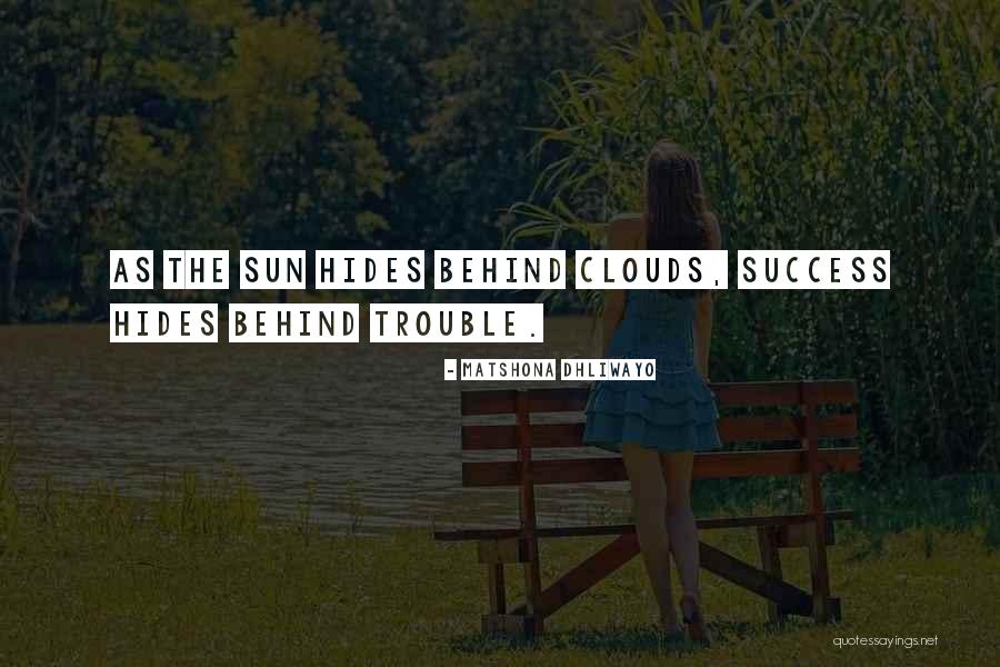 Sun Behind Clouds Quotes By Matshona Dhliwayo Sun Behind Clouds Quotes By Matshona Dhliwayo