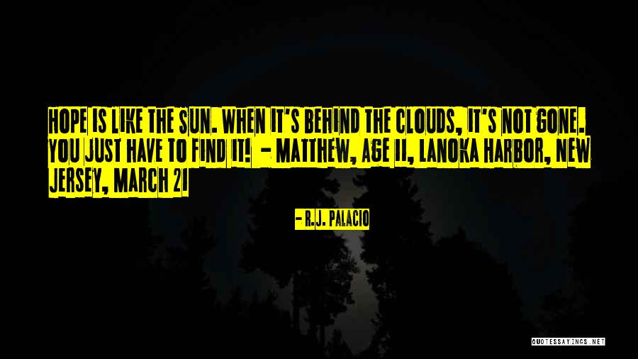 Sun Behind Clouds Quotes By R.J. Palacio Sun Behind Clouds Quotes By R.J. Palacio