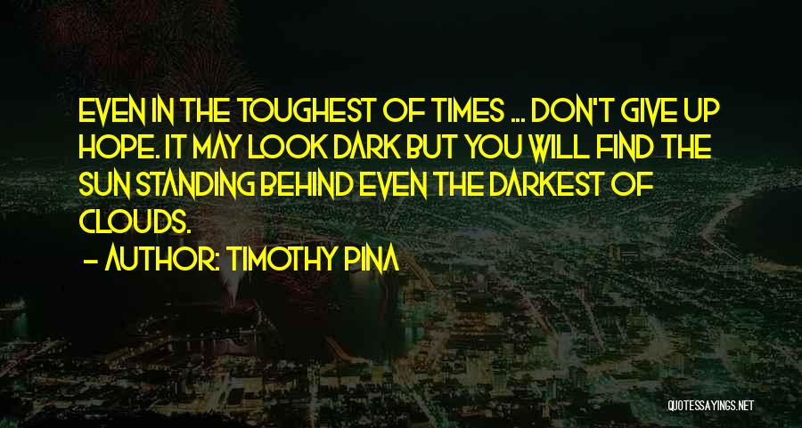 Sun Behind Clouds Quotes By Timothy Pina