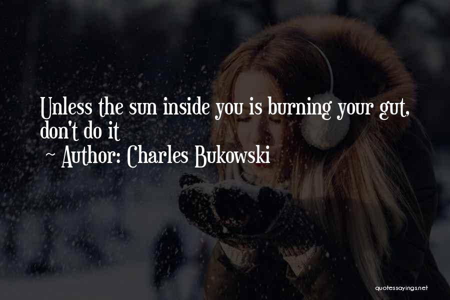 Sun Burning Quotes By Charles Bukowski