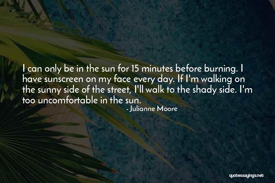 Sun Burning Quotes By Julianne Moore