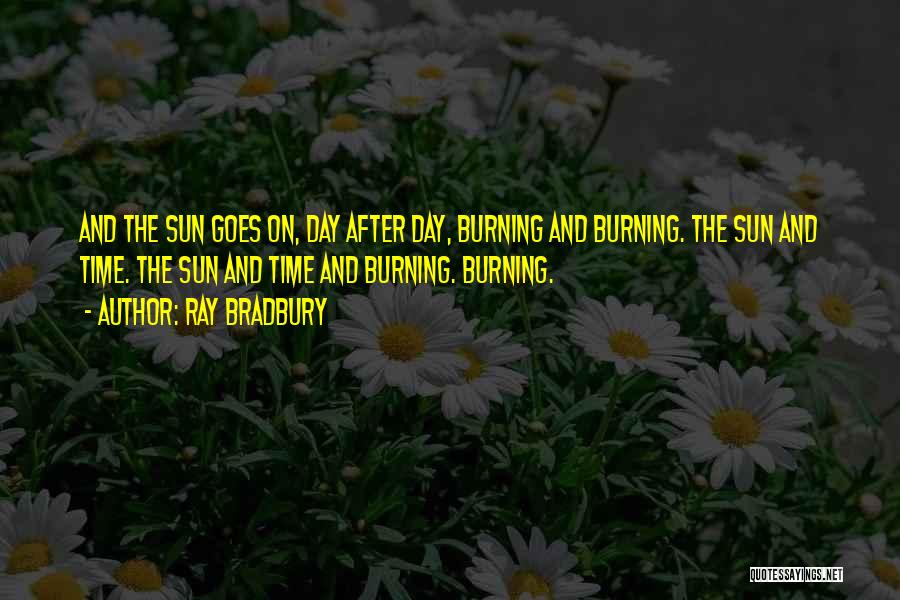 Sun Burning Quotes By Ray Bradbury