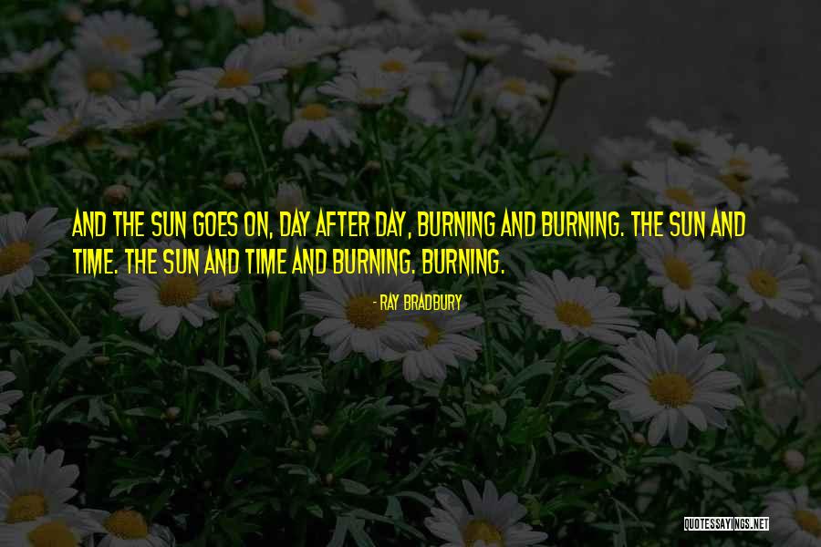 Sun Burning Quotes By Ray Bradbury