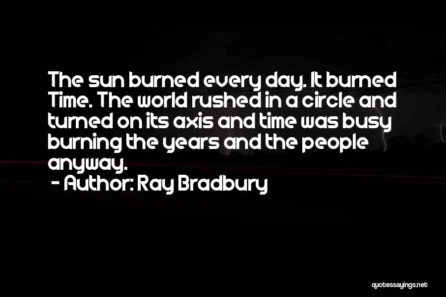 Sun Burning Quotes By Ray Bradbury