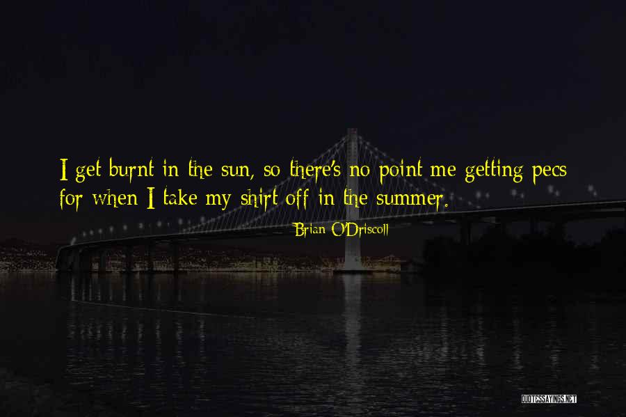 Sun Burnt Quotes By Brian O'Driscoll Sun Burnt Quotes By Brian O'Driscoll