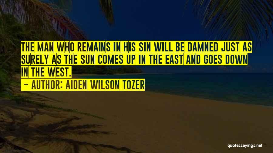 Sun Comes Up Quotes By Aiden Wilson Tozer