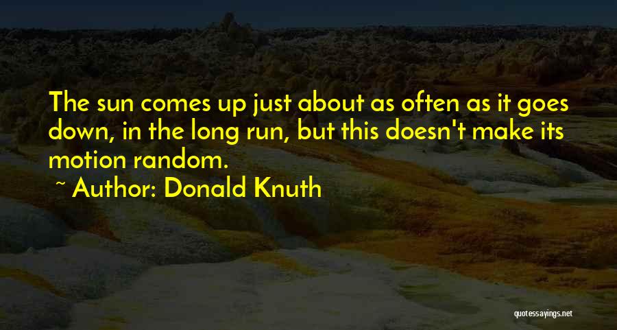 Sun Comes Up Quotes By Donald Knuth