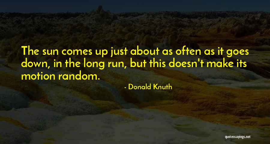 Sun Comes Up Quotes By Donald Knuth