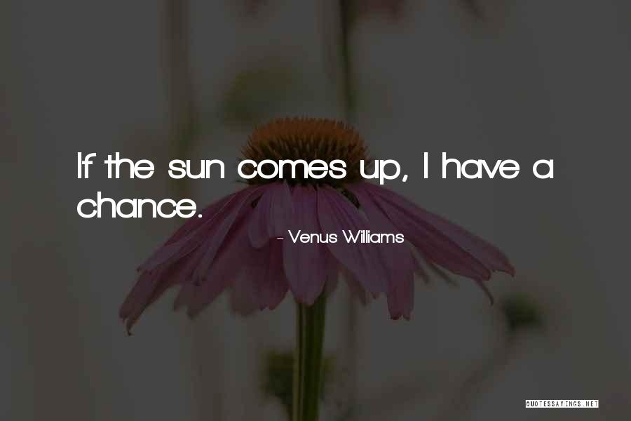 Sun Comes Up Quotes By Venus Williams