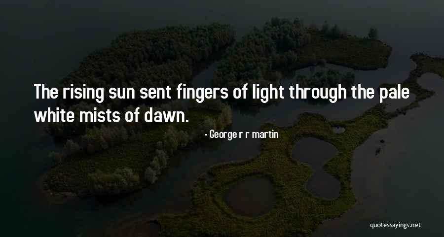 Sun Dawn Quotes By George R R Martin Sun Dawn Quotes By George R R Martin
