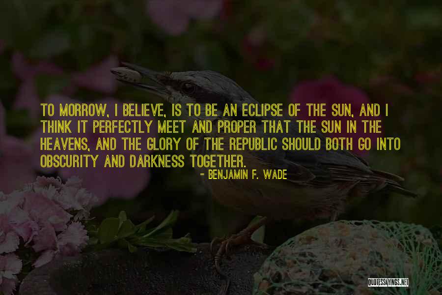 Sun Eclipse Quotes By Benjamin F. Wade Sun Eclipse Quotes By Benjamin F. Wade