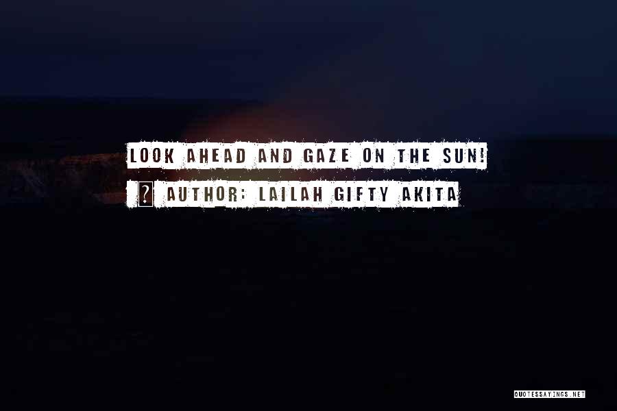 Sun Gaze Quotes By Lailah Gifty Akita