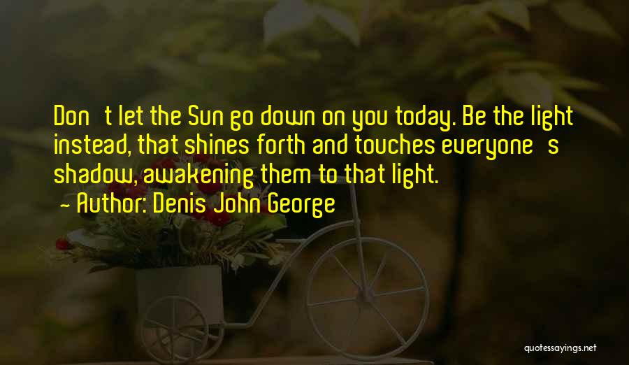 Sun Go Down Quotes By Denis John George