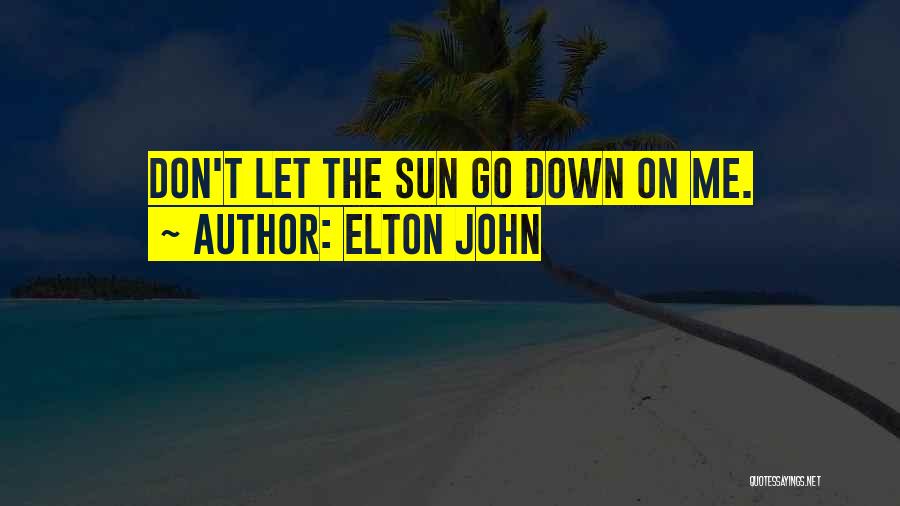 Sun Go Down Quotes By Elton John