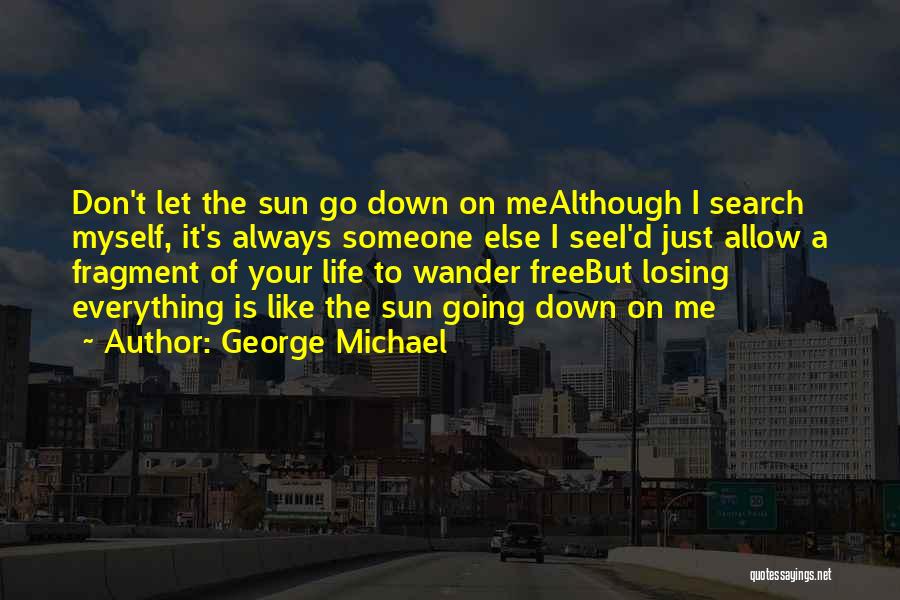 Sun Go Down Quotes By George Michael