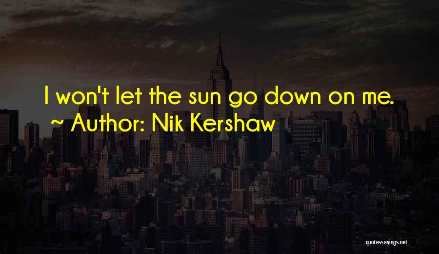 Sun Go Down Quotes By Nik Kershaw