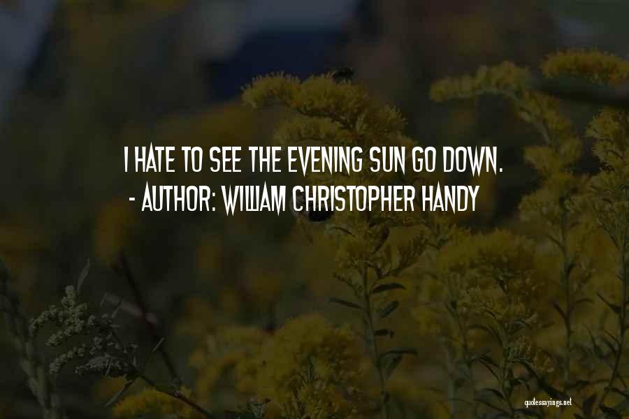Sun Go Down Quotes By William Christopher Handy