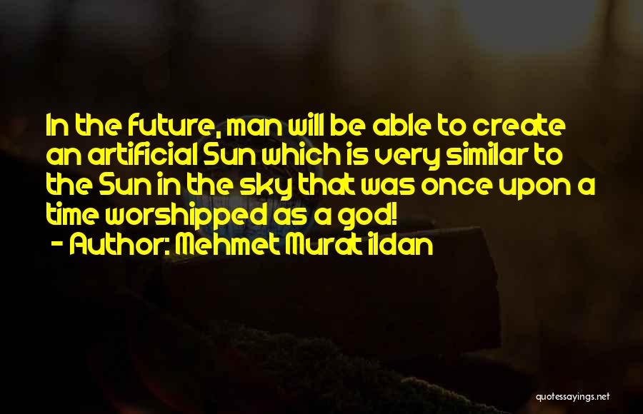 Sun In The Sky Quotes By Mehmet Murat Ildan