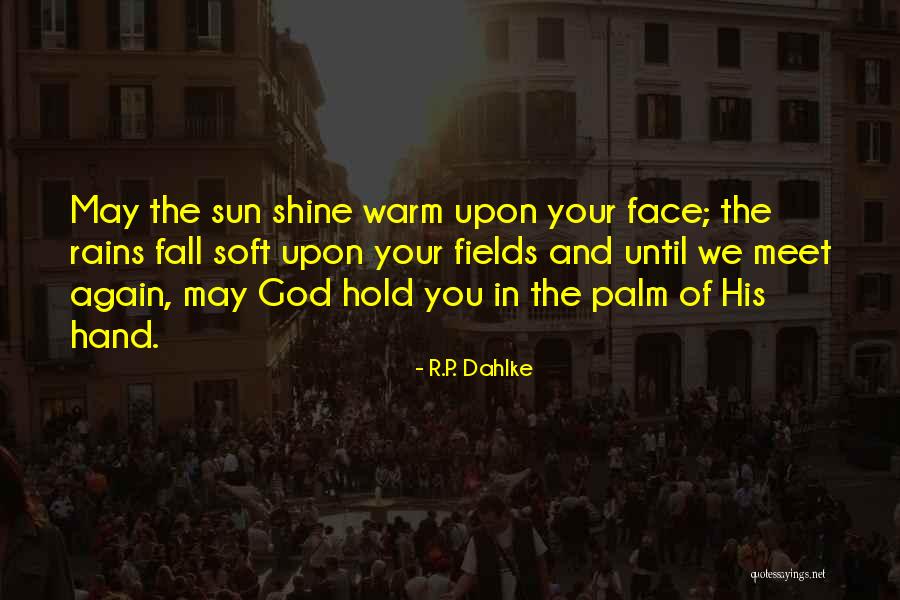 Sun In Your Face Quotes By R.P. Dahlke Sun In Your Face Quotes By R.P. Dahlke