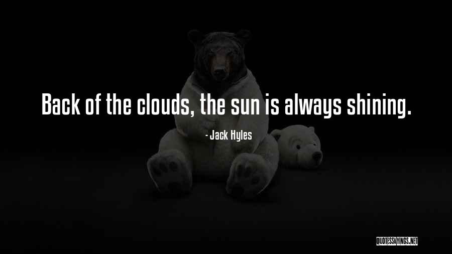 Sun Is Always Shining Quotes By Jack Hyles Sun Is Always Shining Quotes By Jack Hyles