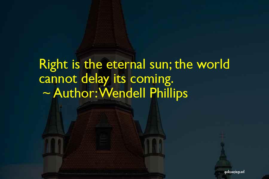 Sun Is Coming Quotes By Wendell Phillips