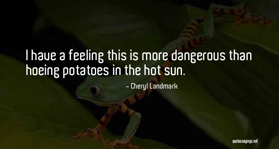 Sun Is Hot Quotes By Cheryl Landmark