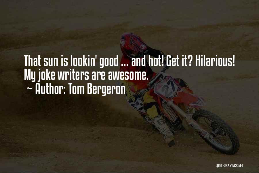 Sun Is Hot Quotes By Tom Bergeron