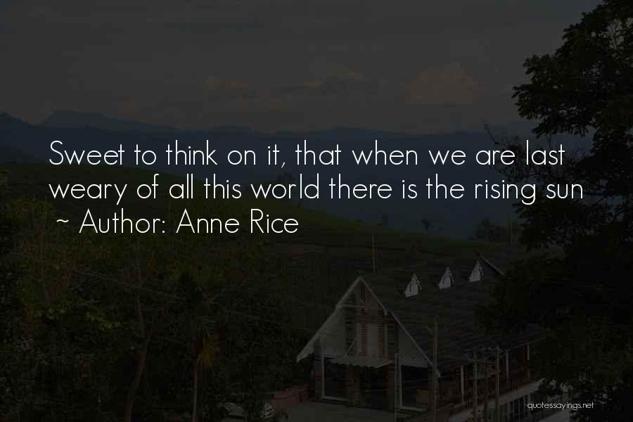 Sun Is Rising Quotes By Anne Rice