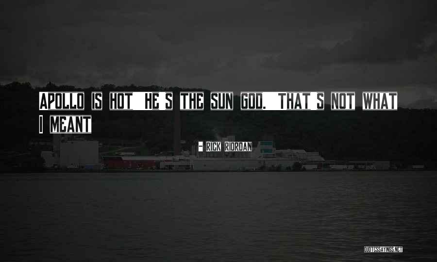 Sun Is Too Hot Quotes By Rick Riordan Sun Is Too Hot Quotes By Rick Riordan