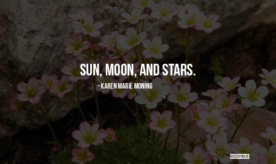 Sun Moon And Stars Quotes By Karen Marie Moning