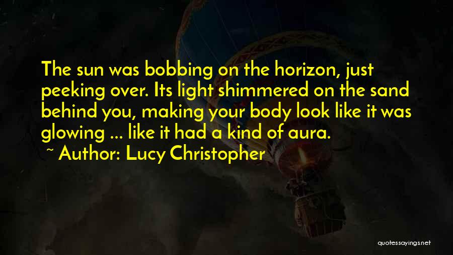 Sun Peeking Quotes By Lucy Christopher