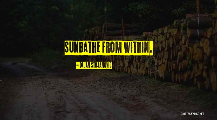Sun Poetry Quotes By Dejan Stojanovic Sun Poetry Quotes By Dejan Stojanovic