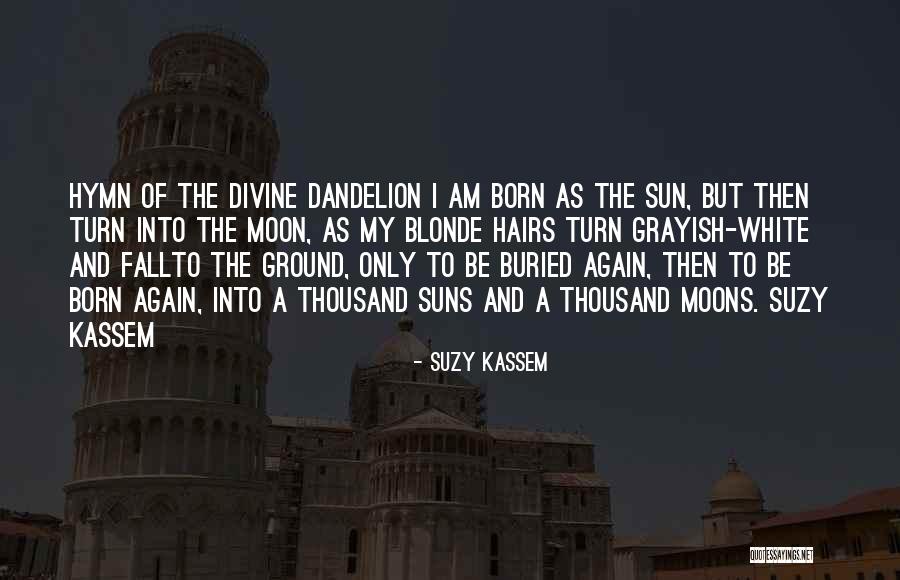 Sun Poetry Quotes By Suzy Kassem Sun Poetry Quotes By Suzy Kassem