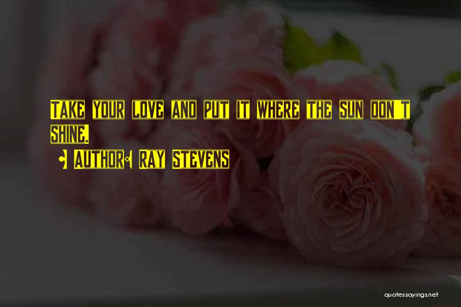 Sun Ray Quotes By Ray Stevens
