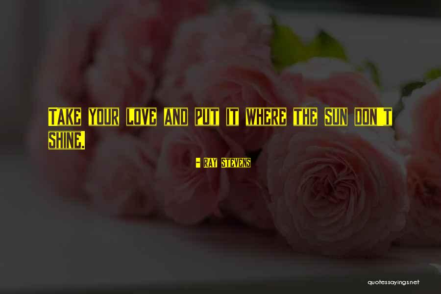 Sun Ray Quotes By Ray Stevens