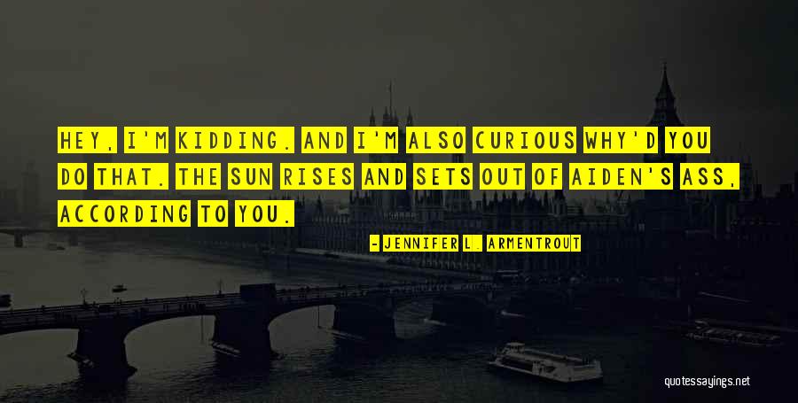 Sun Rises And Sets Quotes By Jennifer L. Armentrout Sun Rises And Sets Quotes By Jennifer L. Armentrout